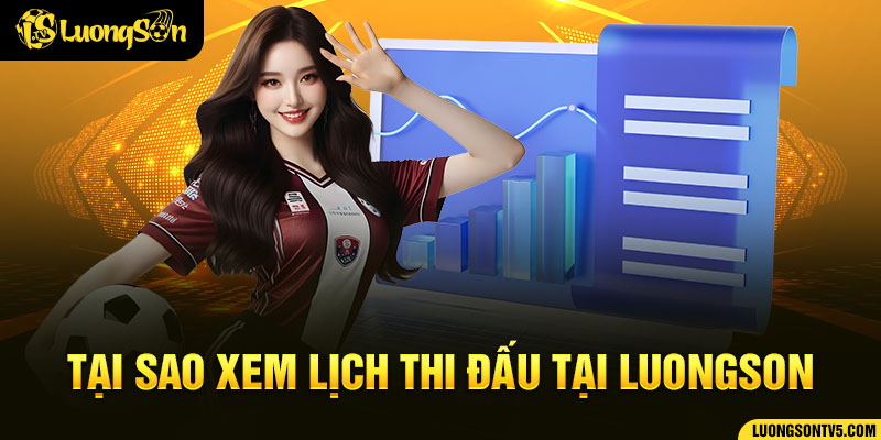 Tại sao nên theo dõi lịch thi đấu tại Luongson